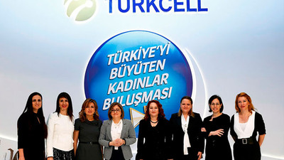 Türkiye’yi büyüten kadınlar Turkcell’de buluştu