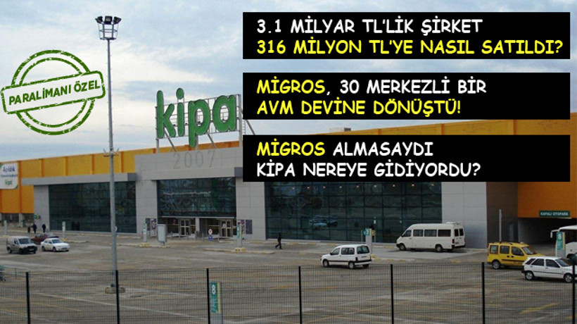 Kipa'nın satışının perde arkası: Migros'a kaça satıldı?