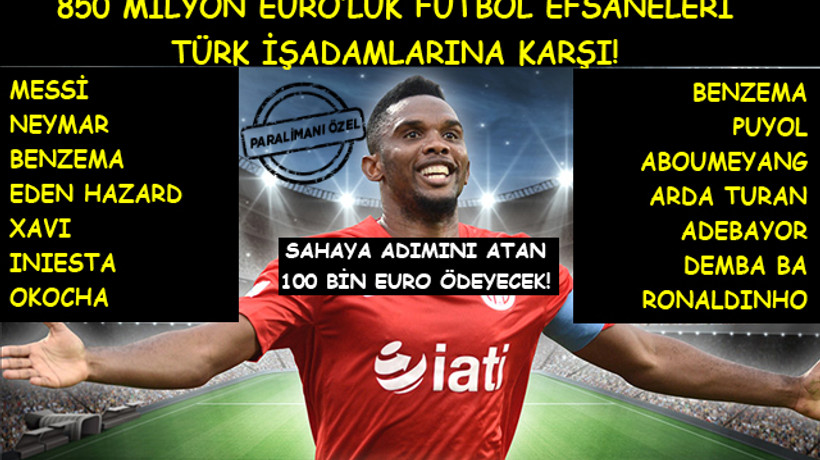 Samuel Eto Vakfı'nın Antalya'daki maçında sahaya çıkmak 100 bin Euro!